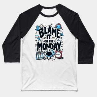 Blame it on a Monday - Funny Humor - Mondays Suck Baseball T-Shirt